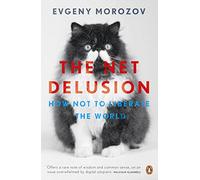 The Net Delusion – How Not to Liberate the World – Penguin Books