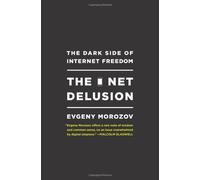 The Net Delusion: The Dark Side of Internet Freedom
