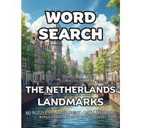 The Netherlands Landmarks Word Search: 80 Museums, Palaces and Bridges - Themed Large-Print Puzzles For Adults - 1,600+ Words to Find - Includes Answer Keys & Bonus Quiz Word