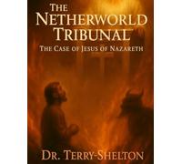 THE NETHERWORLD TRIBUNAL: The Case of Jesus of Nazareth