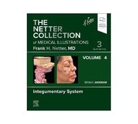 The Netter Collection Of Medical Illustrations: Integumentary System, Volume 4