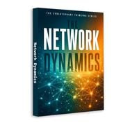 The Network Dynamics - Evolutionary Thinking Guide to Complex Systems, Social Networks, Information Flow, Emergent Behavior, Connectivity, Adaptation & Collective Decision-Making