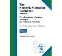 The Network Migration Workbook Zero Downtime Migration Strategies for Windows Networks 2nd Edition - Karl W Palachuk - Great Little Book Publishing Co. In Karl W PalachukKarl W Palachuk (Auteur)