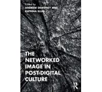 The Networked Image In Post-Digital Culture