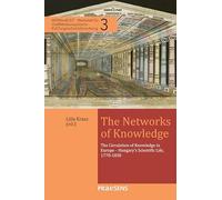 The Networks of Knowledge: The Circulation of Knowledge in Europe - Hungary's Scientific Life, 1770-1830