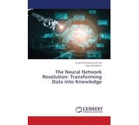 The Neural Network Revolution: Transforming Data into Knowledge
