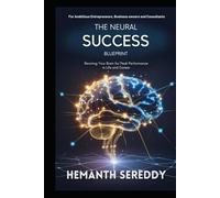 The Neural Success Blueprint: Rewiring Your Brain for Peak Performance in Life and Career