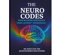 The Neuro Codes: Mind Blowing Protocols Using AO Hub™ Technology