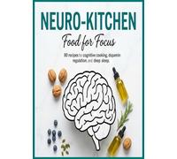 The Neuro-Cookbook: 80 Delicious Recipes for Cognitive Clarity and Brain Health: Comprehensive Guide to Mindful Eating for Memory, Focus, and Long-Term Wellness