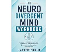 The Neuro Divergent Mind Workbook: Practical CBT, DBT, And ACT Tools For Adults To Reduce Emotional Overwhelm And Strengthen Executive Skills