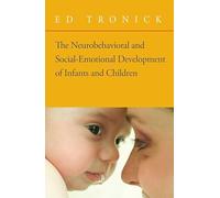 The Neurobehavioral and Social-emotional Development of Infants and Children: Norton Series on Interpersonal Neurobiology