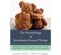 The Neurobiology of AttachmentFocused Therapy by Daniel A. Dyadic Developmental Psychotherapy Institute Hughes Hardcover Book Jonathan Baylin, Daniel A Hughes (Auteur)