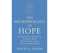 THE NEUROBIOLOGY OF HOPE: Turning Climate Anxiety into Collective Action | A New Narrative for the Next Generation Leader