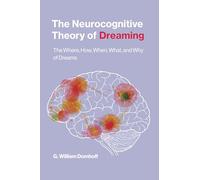 The Neurocognitive Theory of Dreaming: The Where, How, When, What, and Why of Dreams