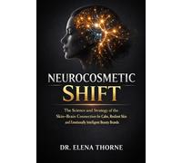 The Neurocosmetic Shift: The Science and Strategy of the Skin-Brain Connection for Calm, Resilient Skin and Emotionally Intelligent Beauty Brands