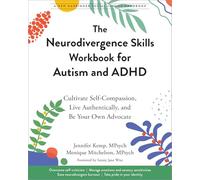 The Neurodivergence Skills Workbook for Autism and ADHD: Cultivate Self-Compassion, Live Authentically, and Be Your Own Advocate