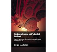 The Neurodivergent Adult’s Survival Handbook: Practical Systems for ADHD, Autism, Dyslexia, Dyspraxia, and Everyday Life