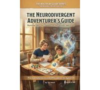 The Neurodivergent Adventurer's Guide: Running D&D for Children on the Autism Spectrum - Practical Adventures and DM Guidance for Ages 8-14