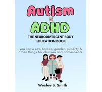 THE NEURODIVERGENT BODY EDUCATION BOOK (ADHD AND AUTISM): You know sex, bodies, gender, puberty & other things for children and adolescents