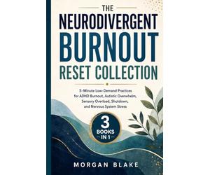 The Neurodivergent Burnout Reset Collection: 5-Minute Low-Demand Practices for ADHD Burnout, Autistic Overwhelm, Sensory Overload, Shutdown, Task Paralysis, and Nervous System Stress