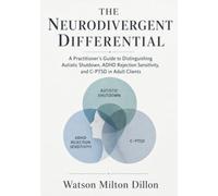 The Neurodivergent Differential: A Practitioner’s Guide to Distinguishing Autistic Shutdown, ADHD Rejection Sensitivity, and C-PTSD in Adult Clients
