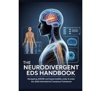 THE NEURODIVERGENT EDS HANDBOOK Navigating AuDHD and Hypermobility Under the 2026 International Consensus Framework: A Reference-Grade Technical ... Patients Seeking High-Stakes Solutions
