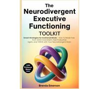 The Neurodivergent Executive Functioning Toolkit: Smart Strategies for Scattered Minds - How To Break Free from ADHD Overwhelm, Feel Productive Again, and Thrive With Your Neurodivergent Brain