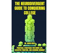 The Neurodivergent Guide to Conquering College: Practical Strategies for Dorm Life, Executive Function, and Avoiding Burnout