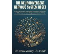 The Neurodivergent Nervous System Reset: A Clinical Guide to Managing Shutdown, Meltdown, and Burnout for Late-Diagnosed Autistic Adults