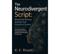 The Neurodivergent Script: Mastery Sensory Subtext and Cognitive Syntax