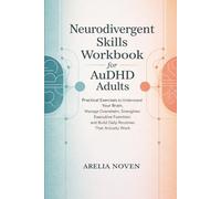 The Neurodivergent Skills Workbook for AuDHD Adults: Practical Exercises to Understand Your Brain, Manage Overwhelm, Strengthen Executive Function, and Build Daily Routines That Actually Work