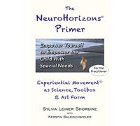 The NeuroHorizons Primer: Empower Yourself to Empower the Child With Special Needs