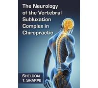 The Neurology Of The Vertebral Subluxation Complex In Chiropractic