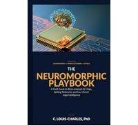 The Neuromorphic Playbook: A Field Guide to Brain-inspired AI chips, Spiking Networks, and Low-power Edge Intelligence