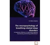 The Neuropsychology Of Breathing-Related Sleep Disorders: Is Treatment Effective In Improving Cognitive Functioning And Driving Performance?
