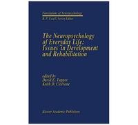 The Neuropsychology Of Everyday Life: Issues In Development And Rehabilitation
