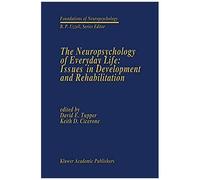 The Neuropsychology Of Everyday Life: Issues In Development And Rehabilitation