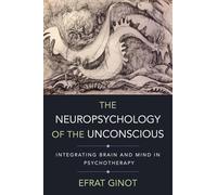 The Neuropsychology of the Unconscious: Integrating Brain and Mind in Psychotherapy