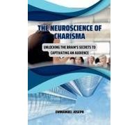 The Neuroscience of Charisma, Unlocking the Brain's Secrets to Captivating an Audience