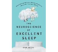 The Neuroscience Of Excellent Sleep: Practical Advice And Mindfulness Techniques Backed By Science To Improve Your Sleep And Manage Insomnia From Australia's Authority On Stress And Brain Performance