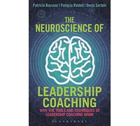 The Neuroscience of Leadership Coaching: Why the Tools and Techniques of Leadership Coaching Work