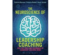 The Neuroscience of Leadership Coaching: Why the Tools and Techniques of Leadership Coaching Work by Patricia Bossons (2015-08-27)
