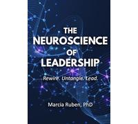 The Neuroscience of Leadership: Rewire. Untangle. Lead.
