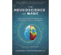The Neuroscience of Magic How Your Brain Is Wired for Intentions, Spells, and Dreams - Siddharth Ramakrishnan - Llewellyn Publications - ebook (ePub) - Livre