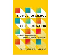 The Neuroscience of Negotiation Brain-Based Strategies to Persuade, Debate, and Connect - Christopher Willard PsyD - St. Martin's Essentials - ebook (ePub) - Livre