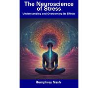 The Neuroscience Of Stress: Understanding And Overcoming Its Effects