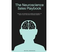 The Neuroscience Sales Playbook: Maximizing Conversions with Cognitive Techniques: Unlock the Secrets of Cognitive Science to Boost Sales and Drive Revenue Growth