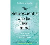 The Neuroscientist Who Lost Her Mind: A Memoir of Madness and Recovery