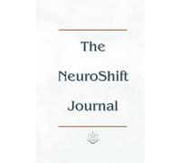 The NeuroShift Journal Rewire Your Brain. Reset Your Habits. Reclaim Your Life