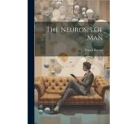 The Neurosis Of Man